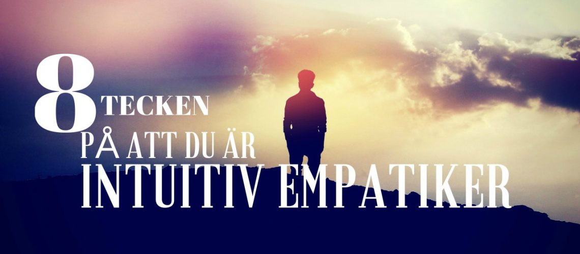8 tecken på att du är intuitiv empatiker